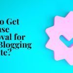 How to Get AdSense Approval for Your Blogging Website? How to