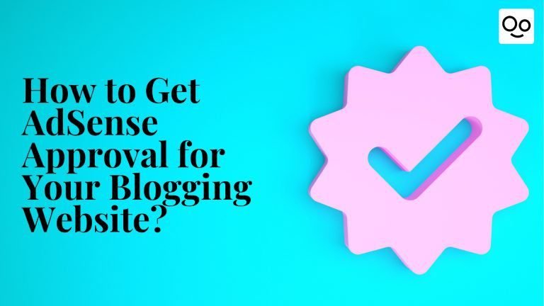 How to Get AdSense Approval for Your Blogging Website? How to