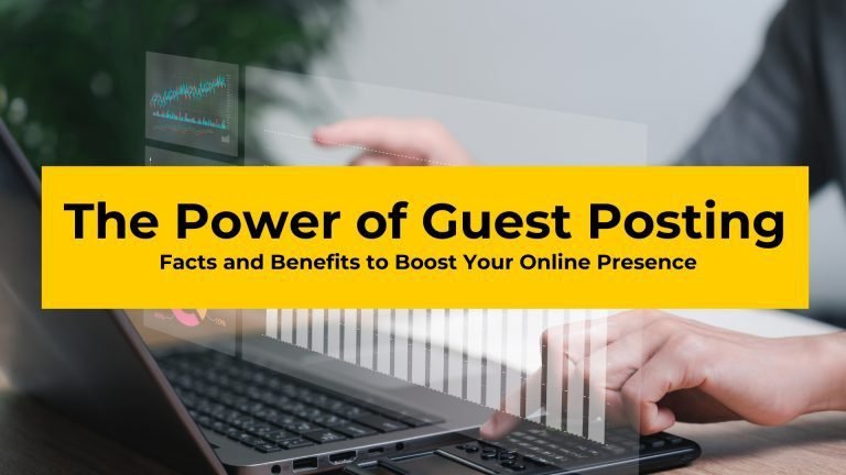The Power of Guest Posting: Facts and Benefits to Boost Your Online Presence Marketing
