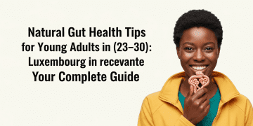 Natural Gut Health Tips for Young Adults in Luxembourg (23–30): Your Complete Guide Health & Fitness