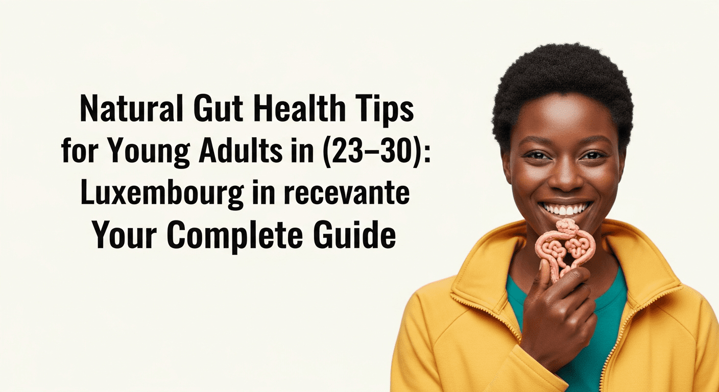Natural Gut Health Tips for Young Adults in Luxembourg (23–30): Your Complete Guide Health & Fitness