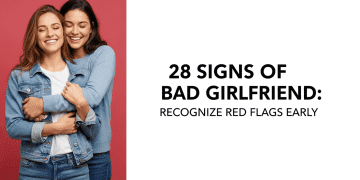 28 Signs of a Bad Girlfriend: Recognize Red Flags Early Dating Tips