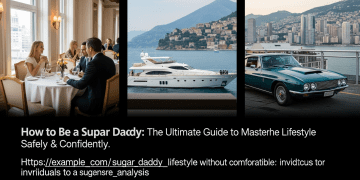 How to Be a Sugar Daddy: The Ultimate Guide to Mastering the Lifestyle Safely & Confidently Dating Tips