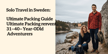 Solo Travel in Sweden: Ultimate Packing Guide for 31–40-Year-Old Adventurers Travel