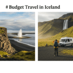 Budget Travel in Iceland: Top Money-Saving Tips for Exploring the Land of Fire and Ice Travel