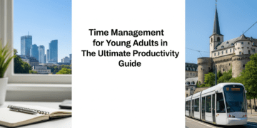 Time Management for Young Adults in Luxembourg: The Ultimate Productivity Guide Personal Growth